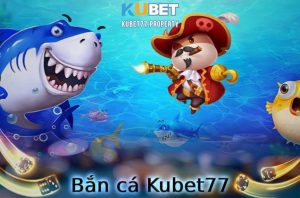 bắn cá Kubet77