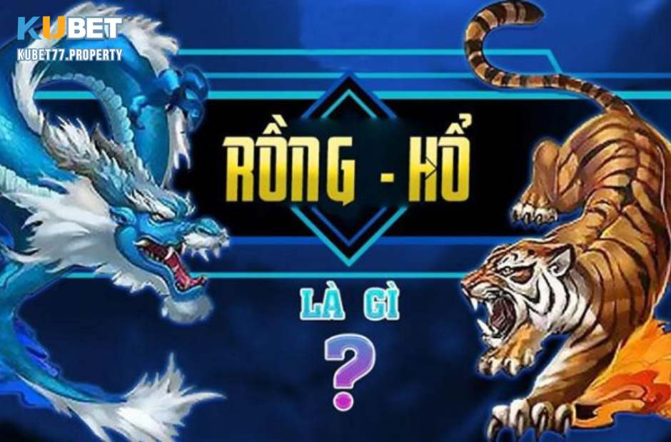 Vài nét về trò chơi rồng hổ Kubet77